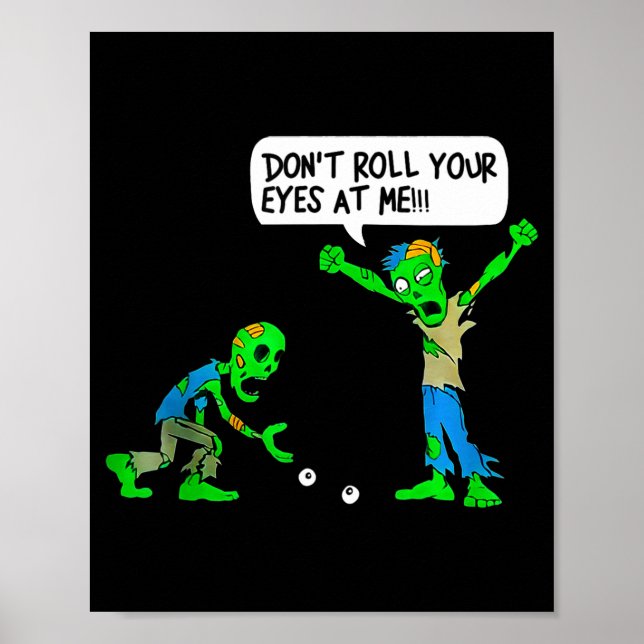 Funny Zombie Don't Roll Your Eyes At Me  Poster (Front)
