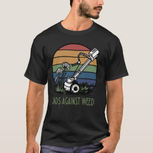 funnyDads Against Weed , Lawn Care , Humorous Gard T-Shirt