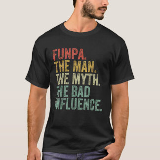 Funpa The Man The Myth The Bad Influence Funny Dad T-Shirt