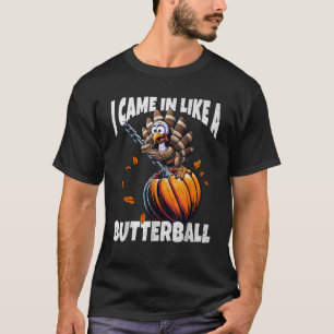 FunWearVm Came In Like A Butterball Funny Thanksgi T-Shirt