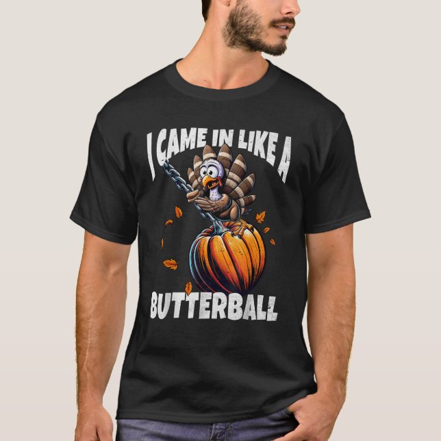FunWearVm Came In Like A Butterball Funny Thanksgi T-Shirt (Front)