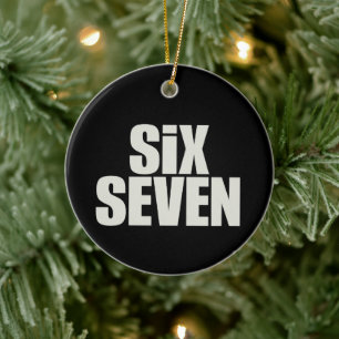 Funy Six Seven 6 7 Meme saying Ceramic Ornament