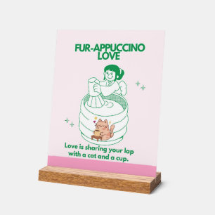 Fur-appuccino love - Funny Cat and Coffee Pun Acrylic Sign