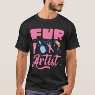 Fur Artist Dog Groomer Grooming Pet Puppy Care Gro T-Shirt