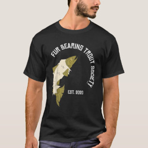 Fur Bearing Trout Society T Shirt