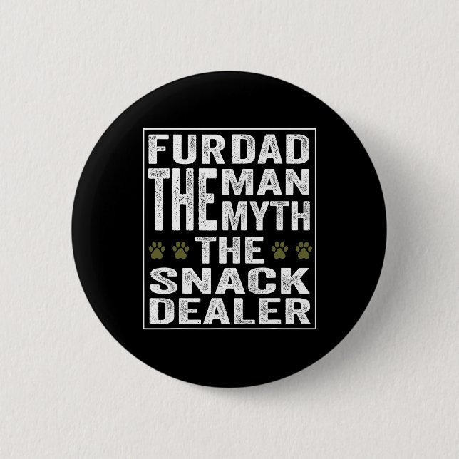 Fur Dad The Man The Myth The Snack Dealer  6 Cm Round Badge (Front)
