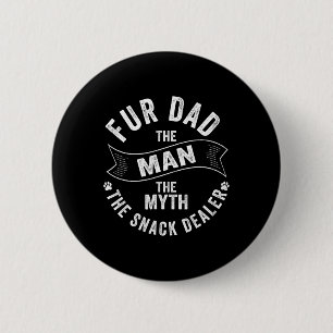 Fur Dad The Man The Myth The Snack Dealer Dog Cat 6 Cm Round Badge