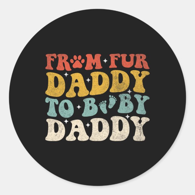 Fur Daddy To Baby Daddy Funny Fathers Day Gift  Classic Round Sticker (Front)