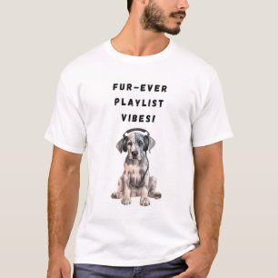 Fur-ever Playlist Vibes! funny dog  T-Shirt