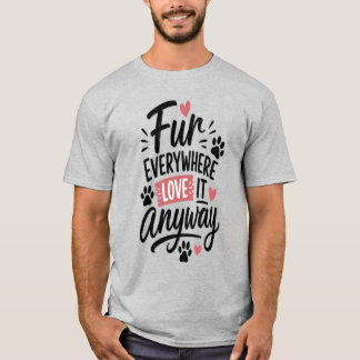 Fur Everywhere Love It Anyway Dog Mum Tee – Cute P