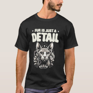 Fur Is Just A Detail Sphynx Cat Lover Design T-Shirt