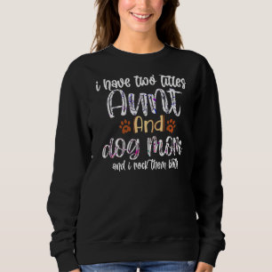 Fur Mama I Have Two Titles Aunt And Dog Mum Mother Sweatshirt