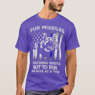 Fur Missiles Teaching Idiots Not To Run K9 Dog T-Shirt