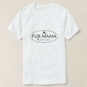 Fur Mum shirt, Dog Mama, Paw Mum, Cat Mum, Pet. T-Shirt