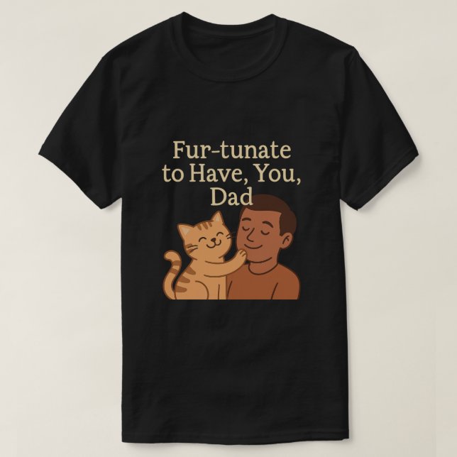 Fur-tunate to Have You, Dad – Cute Cat Gift T-Shirt (Design Front)