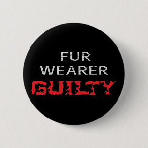 Fur wearer guilty 6 cm round badge