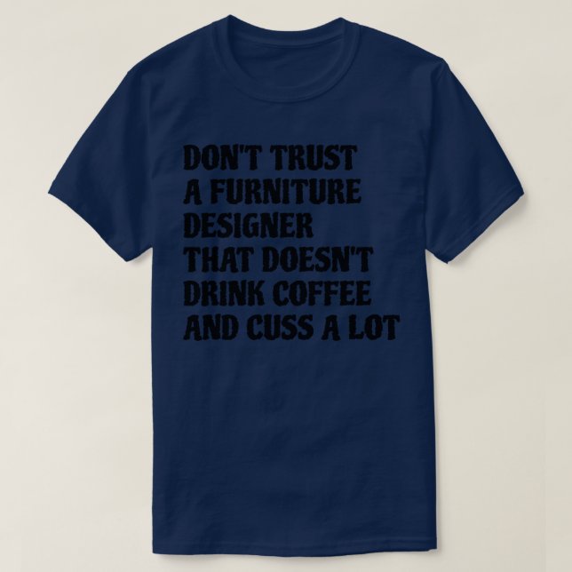 Furniture Designer That Drink Coffee Cuss A Lot T-Shirt (Design Front)