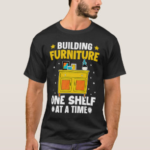 Furniture Making Building Furniture One Shelf At A T-Shirt