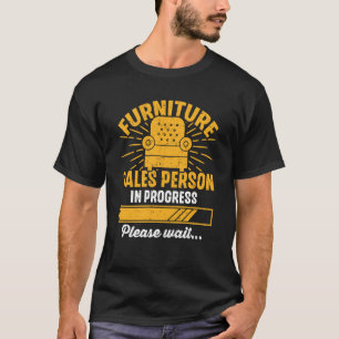 Furniture Sales Person In Progress Please Wait T-Shirt