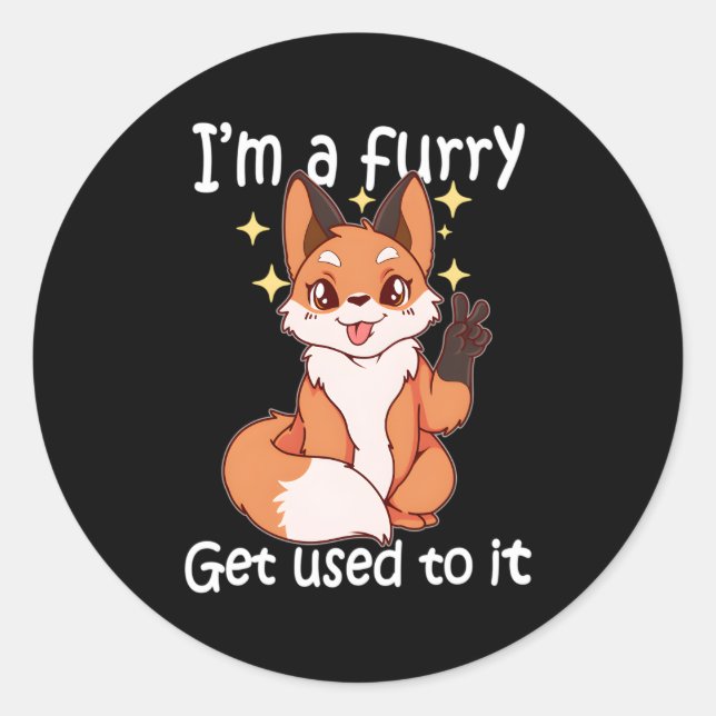 Furry Im A Furry Get Use To It Classic Round Sticker (Front)