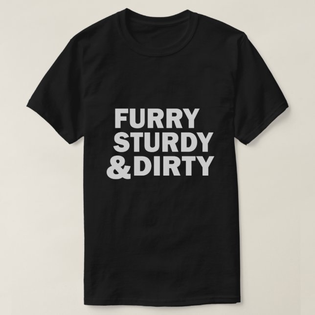 FURRY, STURDY & DIRTY T-Shirt (Design Front)