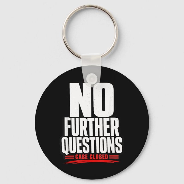 Further Questions Funny Sarcastic Joke Statement Key Ring (Front)