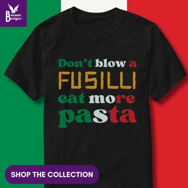 Fusilli Pasta DON'T BLOW A FUSILLI Italian Colours T-Shirt (Funny Italian Pasta Quote 'Don't blow a fusilli'. Shop the collection of matching gifts.)