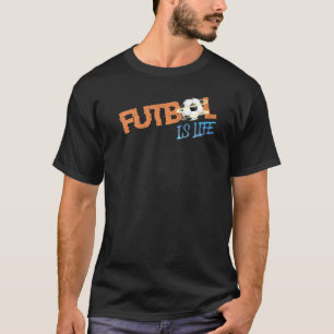 Futbol Is Life Fan Soccer Team Ball Goals Of Lif T-Shirt