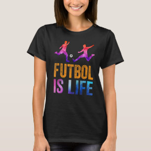 Futbol Is Life Football Soccer Colour Tee