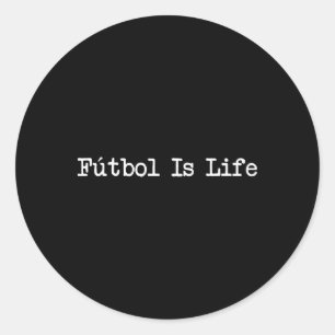 Futbol Is Life Soccer Lover Quote Apparel Classic Round Sticker