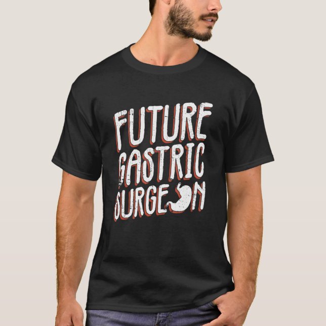 Futrue Gastric Surgeon And Bariatric Surgery T-Shirt (Front)