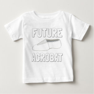 FUTURE ACROBAT Acro Dance Shoe Gymnast Dancer Baby T-Shirt