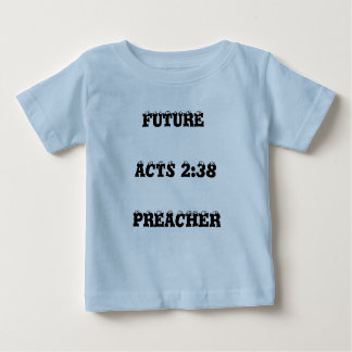 FUTURE, ACTS 2:38, PREACHER BABY T-Shirt