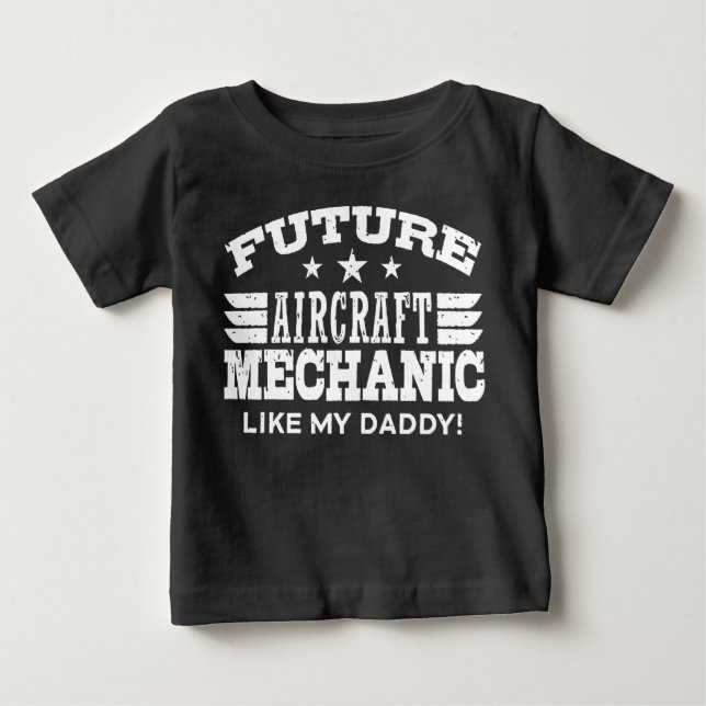 Future Aircraft Mechanic Like My Daddy Baby T-Shirt (Front)