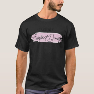 Future Assistant Director Appreciation Week Theate T-Shirt