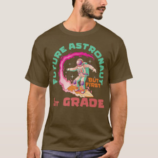 Future Astronaut But First 1st Grade Back To Schoo T-Shirt