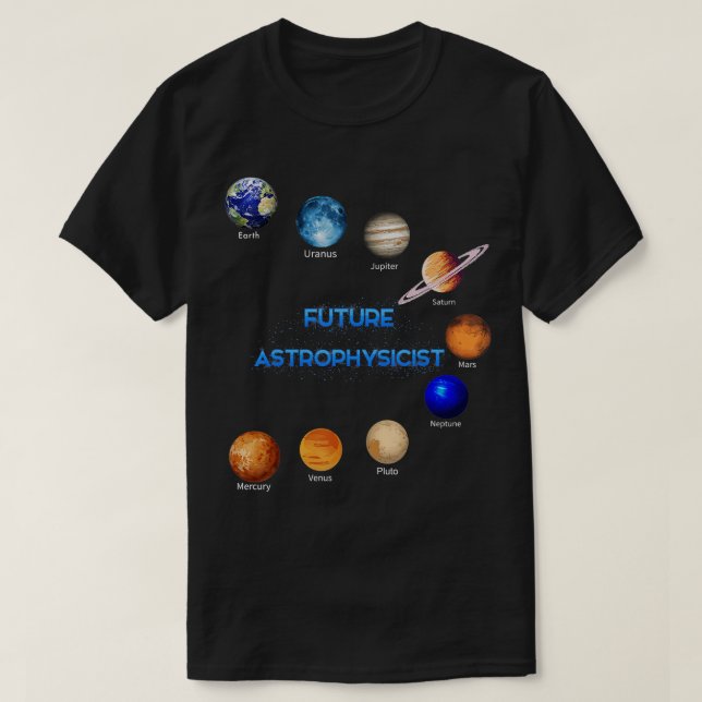 Future Astrophysicist Space Physics Astronomy Love T-Shirt (Design Front)