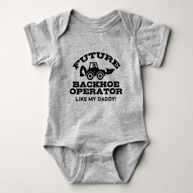 Future Backhoe Operator Like My Daddy Baby Bodysuit (Front)
