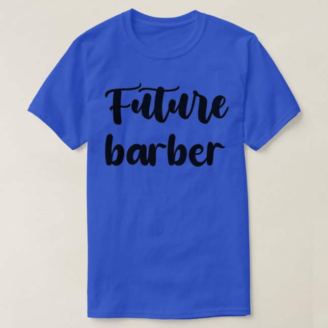 future barber Funny barber quote gift idea For Men T-Shirt (Design Front)