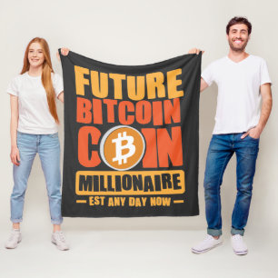 Future BITCOIN Coin Millionaire, Est Any Day Now Fleece Blanket