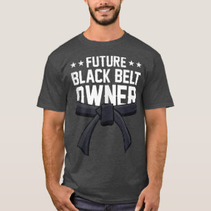 Future Black Belt Owner Martial Arts Belts Trainin T-Shirt