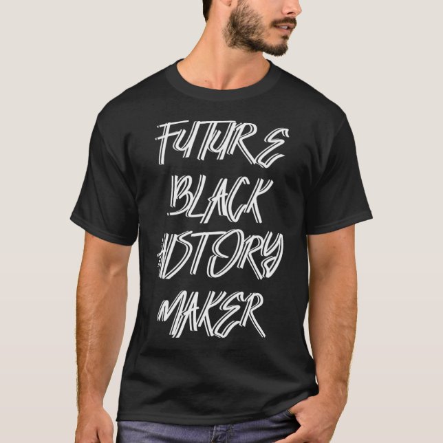 Future Black History Maker, Black History Month Bl T-Shirt (Front)