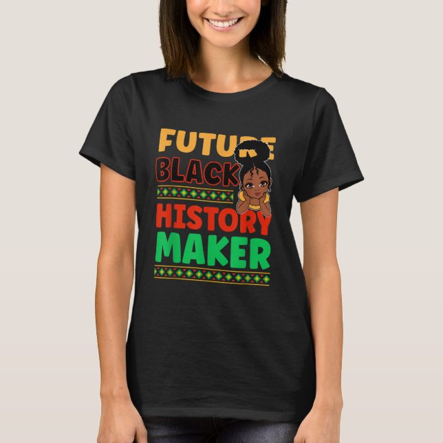 Future Black History Maker Proud African American  T-Shirt (Front)
