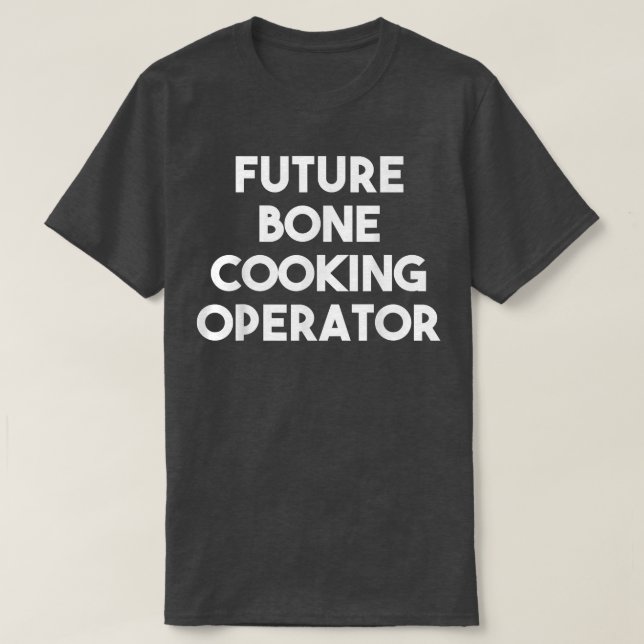 Future Bone Cooking Operator  T-Shirt (Design Front)