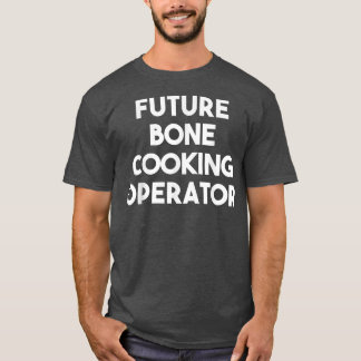 Future Bone Cooking Operator  T-Shirt