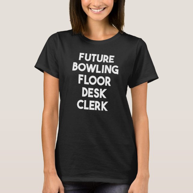 Future Bowling Floor Desk Clerk   T-Shirt (Front)