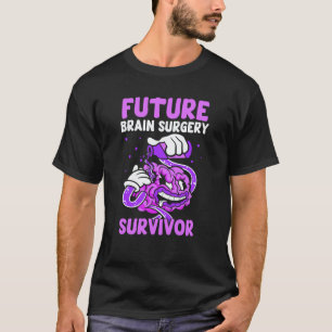 Future Brain Surgery Survivor Tumor Patient Aneury T-Shirt