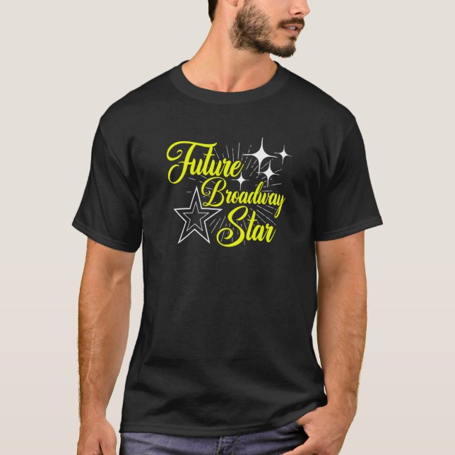 Future Broadway Star Musical Theatre Actress Actor T-Shirt (Front)