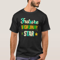 Future Broadway Star Musical Theatre Drama T Shirt