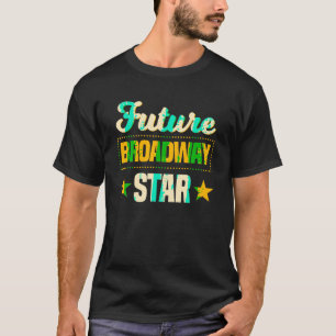 Future Broadway Star Musical Theatre Drama T Shirt